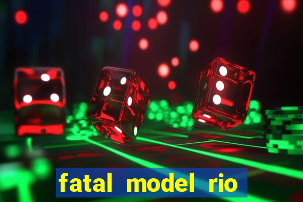 fatal model rio claro s o paulo